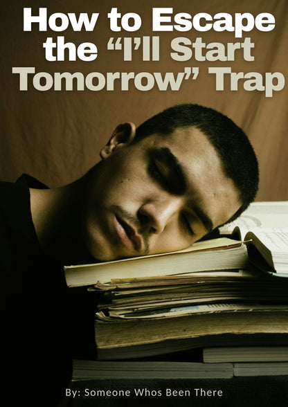 How to Escape the “I’ll Start Tomorrow” Trap